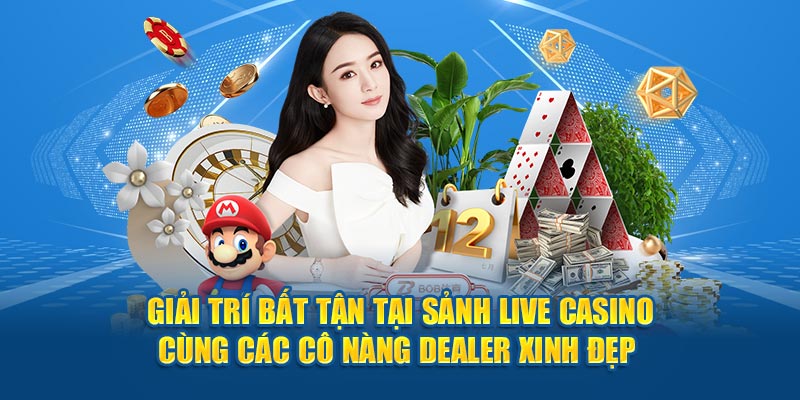 Giải trí bất tận tại sảnh live casino cùng các cô nàng dealer xinh đẹp 